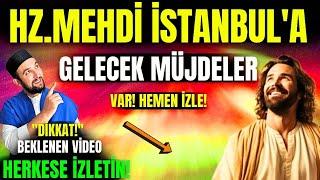 Dikkat! Hz.Mehdi a.s! İstanbul'a gelecek! Hazır olun! Müjdeler var! Cihanın en büyük savaşı başlıyor