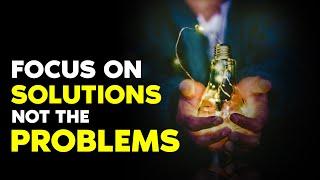 Focus on Solutions not Problems | Motivational Video For Success In Life