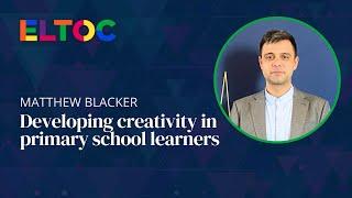 Developing creativity in primary school learners  | Matthew Blacker