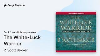 The White-Luck Warrior by R. Scott Bakker · Audiobook preview