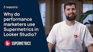 3 reasons: Why do performance marketers use Supermetrics in Looker Studio?