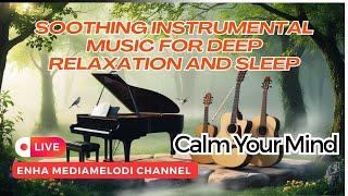 Relaxing Instrumental Music for Deep Sleep, Meditation, and Stress Relief - Calm Your Mind and Soul