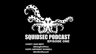 SquidSec Podcast: Interview with DoingFedTime, Sam Bent