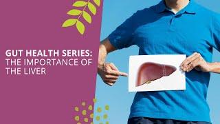 Gut Health Series: The Importance of the Liver