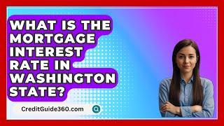 What Is The Mortgage Interest Rate In Washington State? - CreditGuide360.com