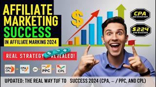 UPDATED: The REAL Way to Succeed in Affiliate Marketing 2024 (cpa, ppc and cpl)