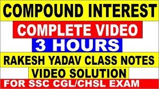 COMPOUND INTEREST COMPLETE FULL VIDEO IN 3 HOURS [RAKESH YADAV CLASS NOTES VIDEO SOLUTION]FOR SSC |