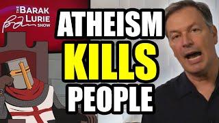 Atheism KILLS People (Barak Lurie)