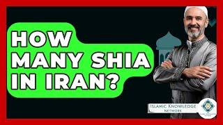 How Many Shia In Iran? - Islamic Knowledge Network