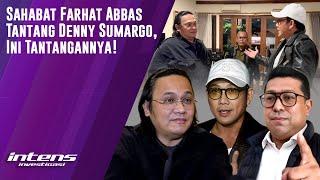 Sahabat Farhat Abbas Tantang Denny Sumargo | Intens Investigasi | Eps 4475