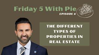 Friday 5 with Pie Ep.6: The Different Types of Properties in Real Estate