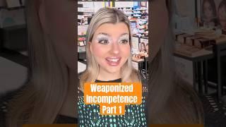 Weaponized Incompetence Part 1 #karen #customerservice #retail #makeup #sephora #pov #skit #foryou