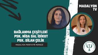 Bağlanma Çeşitleri | Psk. Nida Dal İdikut & Psk. Dilan Çelik | Madalyon TV