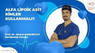 Antioksidan Özellikli Alfa Lipoik Asit Takviyesini Kimler Kullanmalı? - Prof. Dr. Ahmet Karabulut