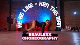 He Be Like - Ken the Man : Beaulexx Choreography