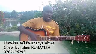 UMWIZA W'I BWANACYAMBWE by Uwizeye John Cover by JULIEN Rubayiza