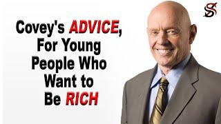 Stephen Covey’s Advice, for Young People Who Want to Be Rich