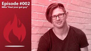 #002 - Inflamed in the Membrane with Mike the "Heal your gut guy"