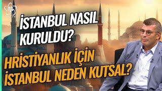 Hıristiyanlık İçin İstanbul Neden Kutsal? İstanbul Nasıl Kuruldu? | Erhan Altunay Vav TV