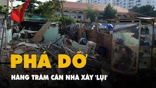 Cận cảnh hàng trăm căn nhà xây 'lụi' bị phá dỡ ở quận Bình Tân