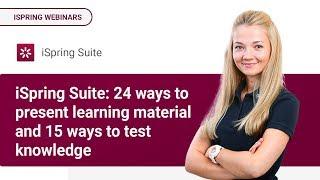 iSpring Suite: 24 ways to present learning material and 15 ways to test knowledge