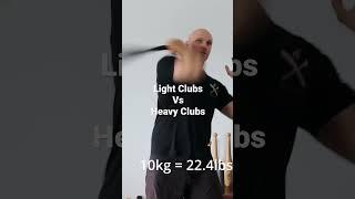 Light clubs vs Heavy clubs