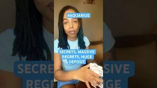 SECRETS, MASSIVE REGRETS, HUGE DEPOSIT, #shorts #aquarius