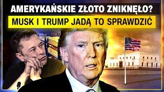 Amerykańskie ZŁOTO ZNIKNĘŁO? - Trump i MUSK chcą to sprawdzić