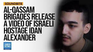 Hamas' Al-Qassam Brigades Release A Video Of Israeli Hostage Idan Alexander | Dawn News English