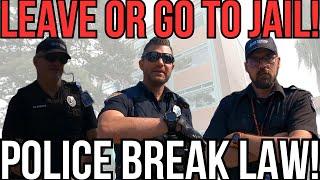 LEAVE OR GO TO JAIL! - POLICE BREAK LAW! NO PRESS NO SPEECH ALLOWED!!