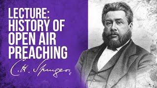 Lecture: History of Open Air Preaching ('A sketch of its history') - C.H. Spurgeon