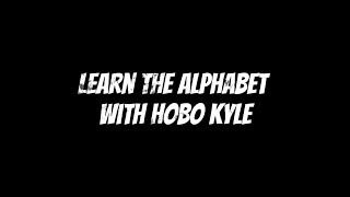 Learn the Alphabet with Hobo Kyle