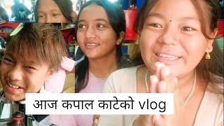 आज कपाल काटेको vlog | NAYA TARA