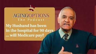 "Medicare Stopped Paying For My Husband's Hospital Stay" - AgingOptions: The Podcast