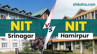 NIT Srinagar Vs NIT Hamirpur : Which is better? | Courses, Placements, Fees