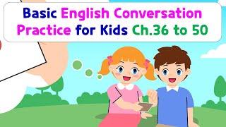 Basic English Conversation Practice for Kids | Chapter 36 to 50