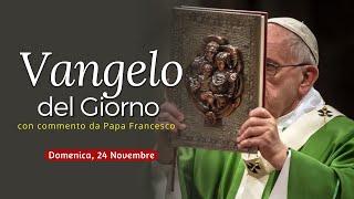 Vangelo del Giorno: Commento di Papa Francesco [Domenica 24 novembre 2024]