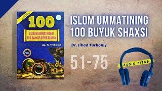 Islom ummatining 100 buyuk shaxsi: 51-75 | Dr. Jihad Turboniy