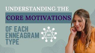 Understanding the Core Motivations of Each Enneagram Type