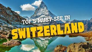 Explore the top 5 must-see in Switzerland [Switzerland Travel Guide 2024]