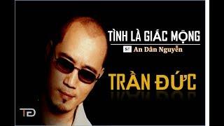 TÌNH LÀ GIẤC MỘNG (An Dân Nguyễn) - Trần Đức