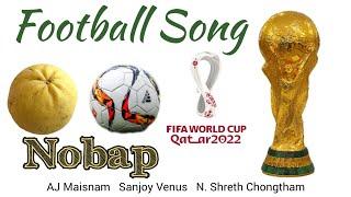 Football Song | Nobap | Qatar 2022 | FIFA World Cup 2022 | AJ Maisnam