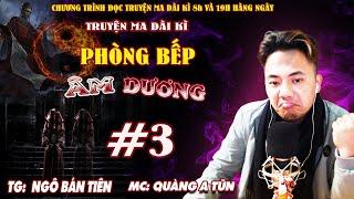 Tập 3 : Con phố Âm Phủ | Phòng bếp âm dương Truyện ma dài kì Quàng A Tũn