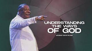 Understanding The Ways Of God | Archbishop Duncan-Williams