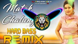 Matak Chalungi Dj Remix | Hard Bass | Full Vibration Mix | Dj Parveen Saini Mahendergarh