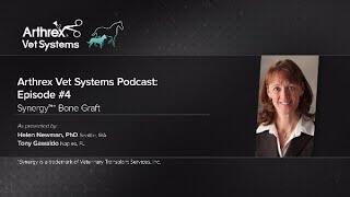 Arthrex Vet Systems Podcast: Episode #4 - Synergy™ Bone Graft