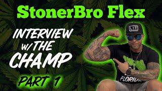 Stoner Bro Flex | Interview With The Champ Pt 1