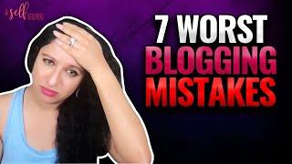 7 Worst Blogging Mistakes| Blogging Mistakes to Avoid