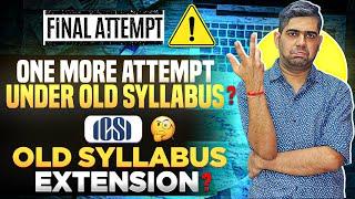 Old syllabus Extension: ICSI to extend old syllabus? CS Executive| CS Professional CS Exam June 2025