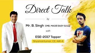 Direct Talk by Shyamal Kumar (CE, AIR 4, ESE 2017) with Mr B.Singh, CMD MADE EASY